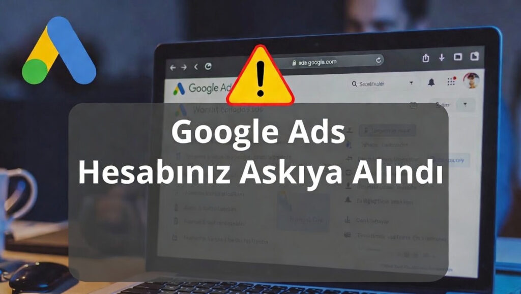 google ads hesabı neden askıya alındı