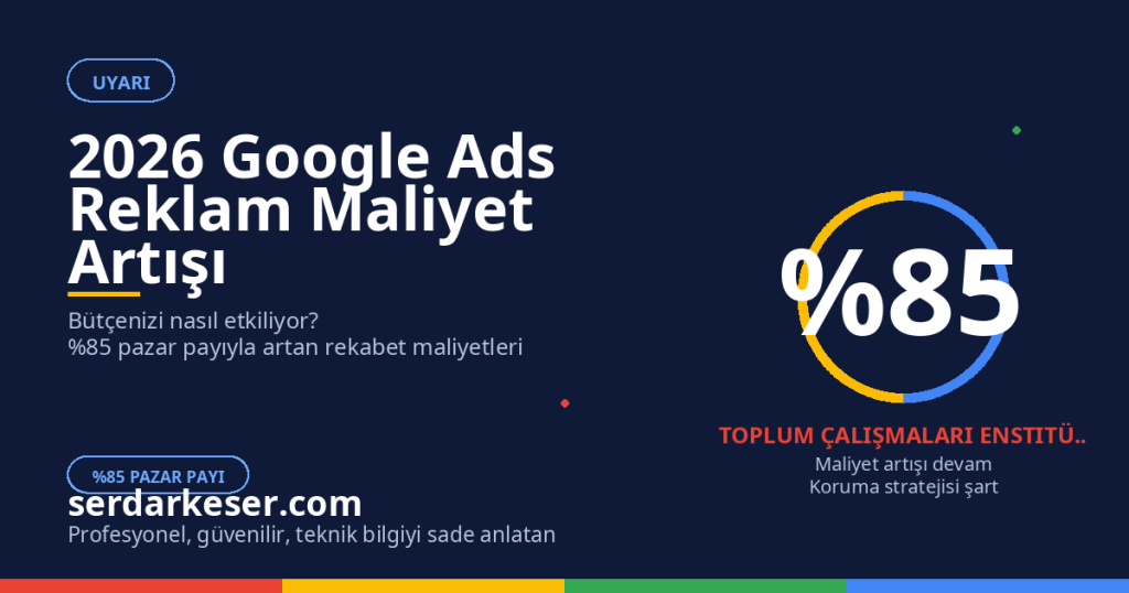 2026 Google Ads Reklam Maliyet Artışı: Hangi Faktörler Bütçenizi Etkiliyor 1 2026 Google Ads Reklam Maliyet Artışı: Hangi Faktörler Bütçenizi Etkiliyor
