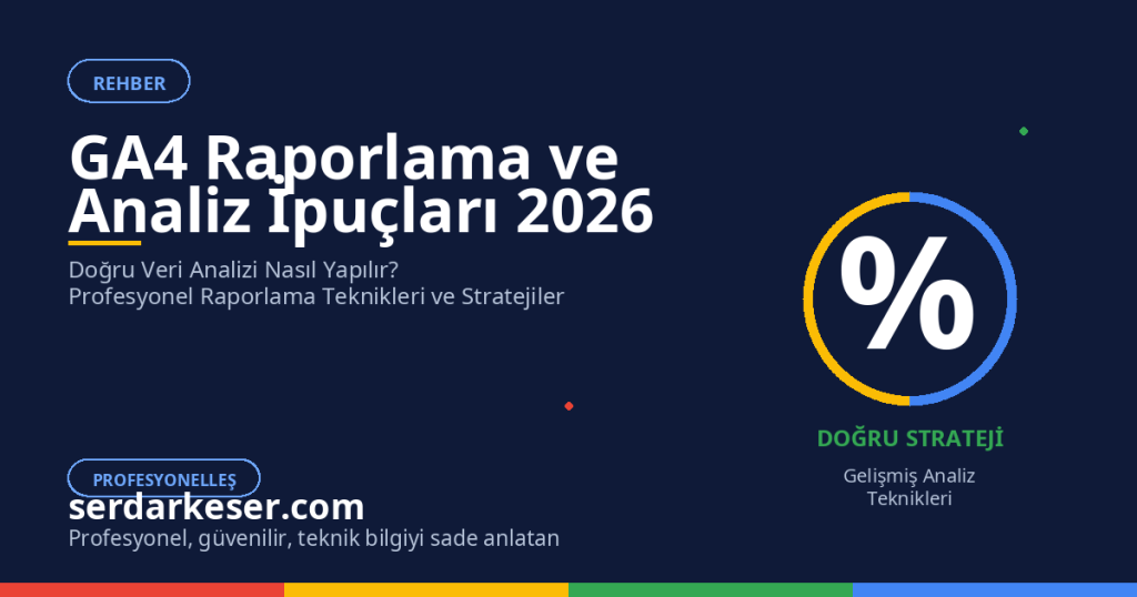 GA4 Raporlama ve Analiz İpuçları 2026: Profesyonel Veri Analizinde Başarı Rehberi 1 GA4 Raporlama ve Analiz İpuçları 2026: Profesyonel Veri Analizinde Başarı Rehberi