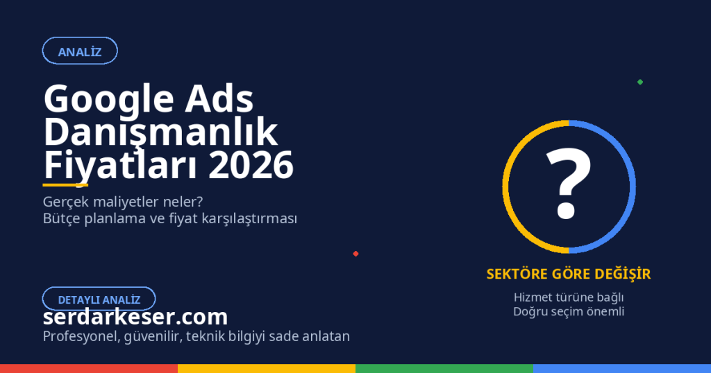 Google Ads Danışmanlık Fiyatları 2026: Detaylı Maliyet Analizi 1 Google Ads Danışmanlık Fiyatları 2026: Detaylı Maliyet Analizi