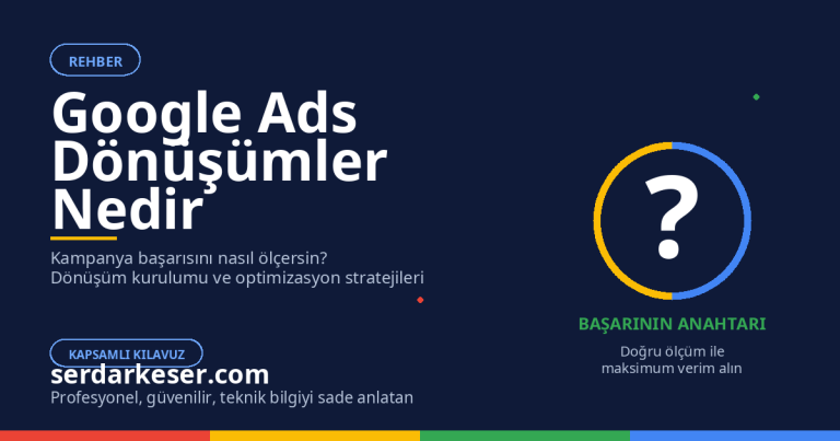 Google Ads Dönüşümler Nedir: Kampanya Başarınızı Ölçmenin Anahtarı