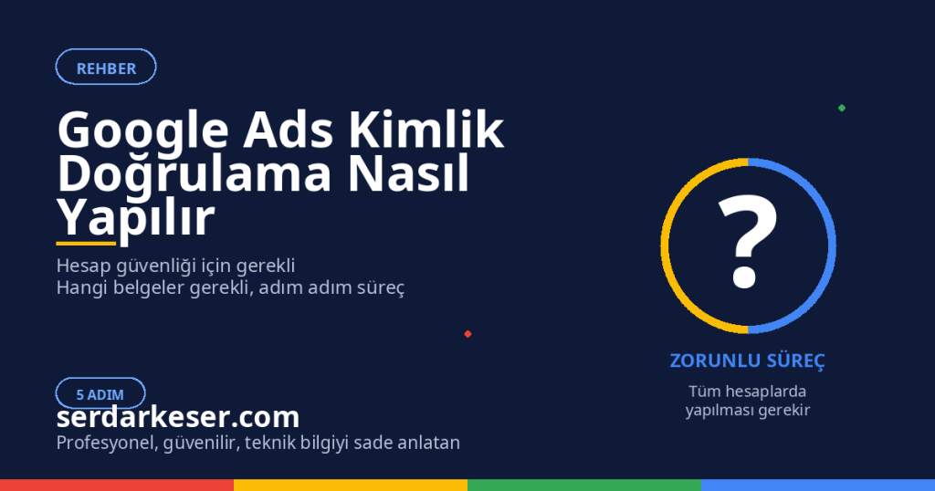 Google Ads Kimlik Doğrulama Nasıl Yapılır: 2026 Güncel Rehber 1 Google Ads Kimlik Doğrulama Nasıl Yapılır: 2026 Güncel Rehber