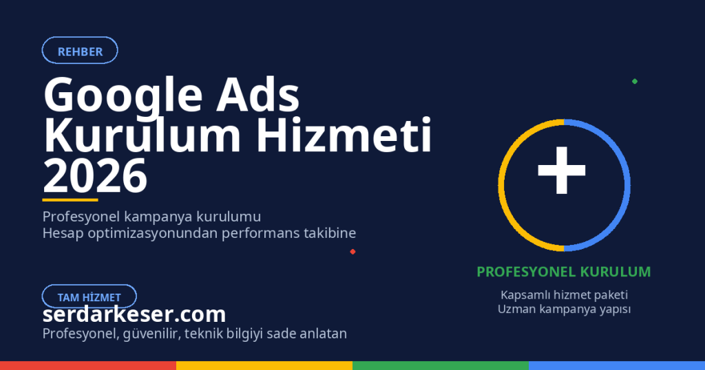 Google Ads Kurulum Hizmeti 2026: Profesyonel Kampanya Kurulumunun Detayları 1 Google Ads Kurulum Hizmeti 2026: Profesyonel Kampanya Kurulumunun Detayları