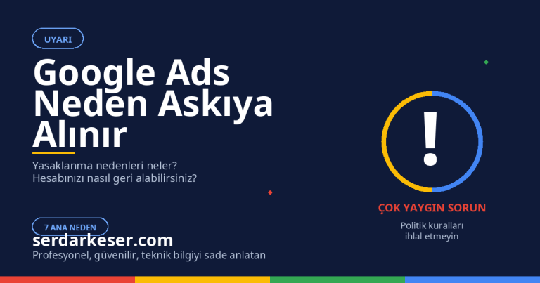 Google Ads Neden Askıya Alınır: Yasaklanma Nedenleri ve Çözüm Rehberi