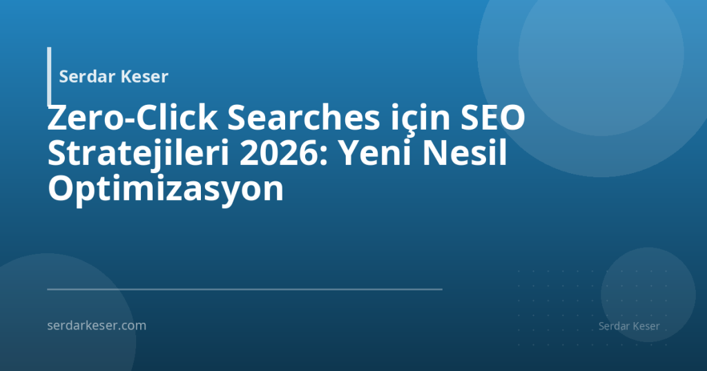 Zero-Click Searches için SEO Stratejileri 2026: Yeni Nesil Optimizasyon 1 Zero-Click Searches için SEO Stratejileri 2026: Yeni Nesil Optimizasyon