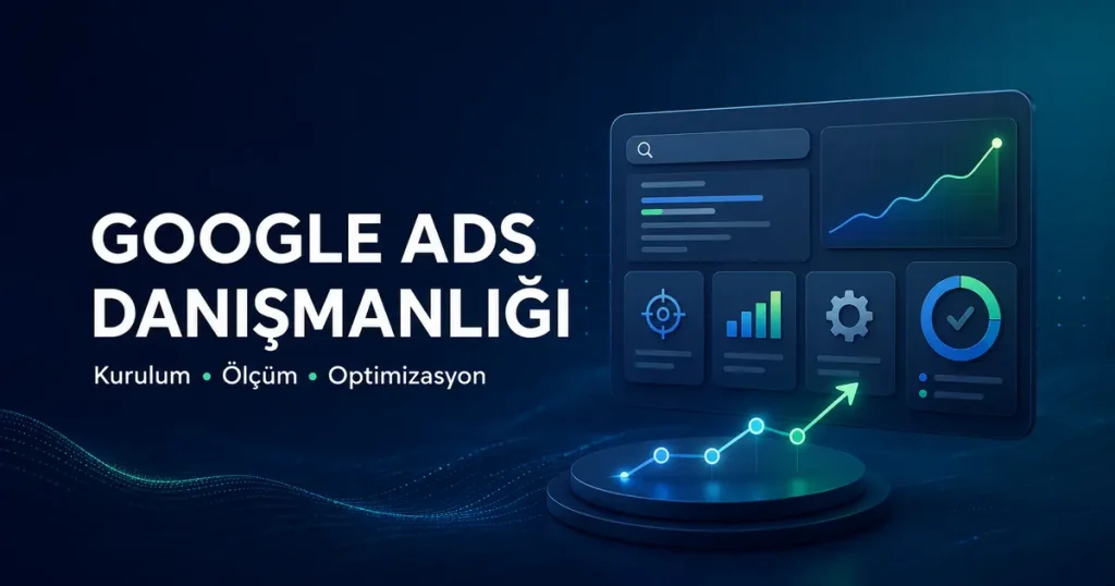 Google Ads Danışmanlığı 1 Google Ads danışmanlığı için hesap yönetimi, GTM dönüşüm ölçümü ve kampanya optimizasyonu